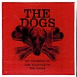 The Dogs: Set Yourself On Fire And Follow The Smoke